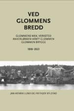 Forside boken Ved Glommens Bredd. Historien om Glommens mek. Verksted, Ankerløkken Verft Glommen og Glommen Brygge 1898-2023, av Jan Henrik Lund og Frithjof Kylstad